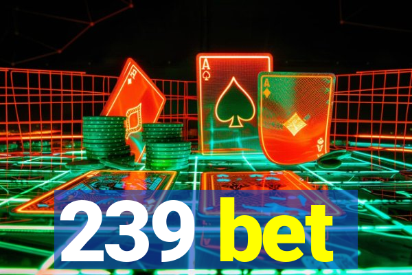 239 bet